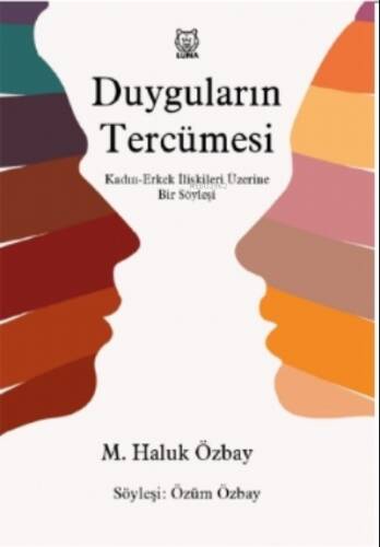 Duyguların Tercümesi;Kadın-Erkek İlişkileri Üzerine Bir Söyleşi - 1