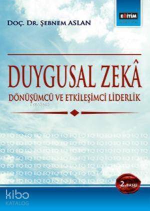 Duygusal Zekâ; Dönüşümcü ve Etkileşimci Liderlik - 1