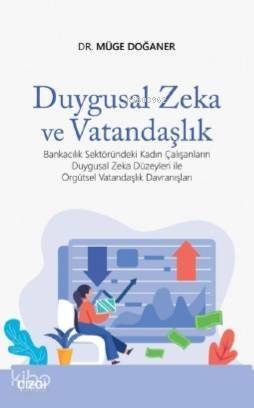 Duygusal Zeka ve Vatandaşlık; Bankacılık Sektöründeki Kadın Çalışanların Duygusal Zeka Düzeyleri,Örgütsel Vatandaşlık Davranışları - 1