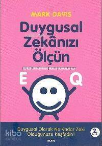 Duygusal Zekânızı Ölçün Eq; Duygusal Olarak Ne Kadar Zeki Olduğunuzu Keşfedin! - 1