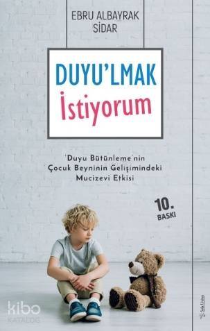 Duyulmak İstiyorum; Duyu Bütünleme'nin Çocuk Beyninin Gelişimindeki Mucizevi Etkisi - 1