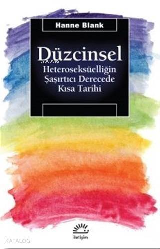 Düzcinsel; Heteroseksüelliğin Şaşırtıcı Derecede Kısa Tarihi - 1