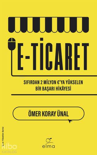 E-ticaret;Sıfırdan 2 Milyon €'ya Yükselen Bir Başarı Hikâyesi - 1