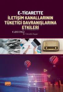 E-Ticarette İletişim Kanallarının Tüketici Davranışlarına Etkileri - 1