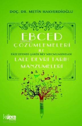 Ebced Çözümlemeleri İle Faiz Efendi-Şakir Bey Mecmuasından Lale Devri Tarih Manzumeleri - 1