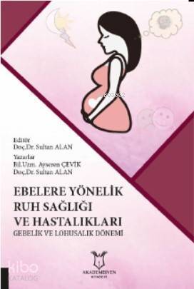 Ebelere Yönelik Ruh Sağlığı ve Hastalıkları: Gebelik ve Lohusalık Dönemi - 1