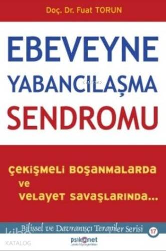 Ebeveyne Yabancılaşma Sendromu; Çekişmeli Boşanmalarda ve Velayet Savaşlarında - 1