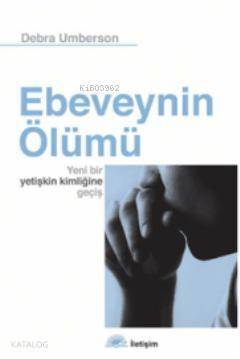 Ebeveynin Ölümü; Yeni Bir Yetişkin Kimliğine Geçiş - 1