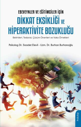 Ebeveynler ve Eğitimciler İçin Dikkat Eksikliği ve Hiperaktivite Bozukluğu ;Belirtileri, Tedavisi, Çözüm Önerileri ve Vaka Örnekleri - 1