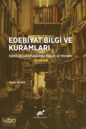 Edebiyat Bilgi ve Kuramları Edebiyat Çalışmalarında Kuram ve Yöntem - 1