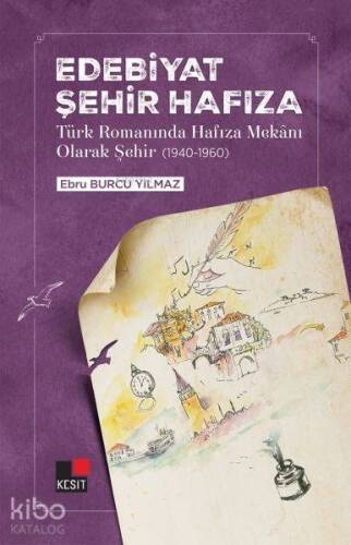 Edebiyat Şehir Hafıza; Türk Romanında Hafıza Mekanı Olarak Şehir (1940-1960) - 1