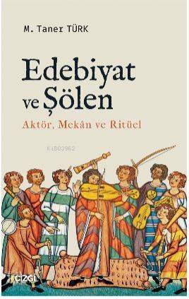 Edebiyat ve Şölen; Aktör, Mekan ve Ritüel - 1