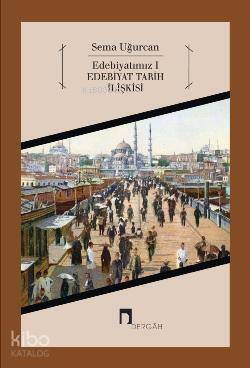 Edebiyatımız 1; Edebiyat Tarih İlişkisi - 1