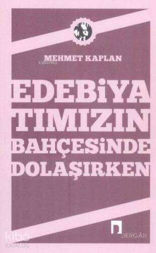 Edebiyatımızın Bahçesinde Dolaşırken - 1