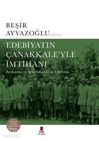 Edebiyatın Çanakkale'yle İmtihanı; Arıburnu ve Seddülbahir'de On Gün - 1