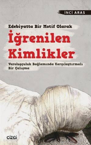 Edebiyatta Bir Motif Olarak İğrenilen Kimlikler; Varoluşçuluk Bağlamında Karşılaştırmalı Bir Çalışma - 1