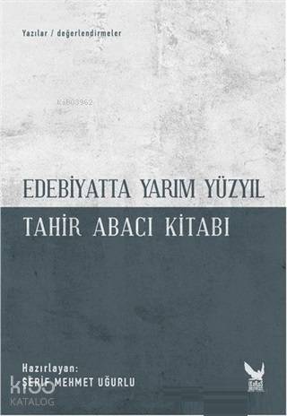 Edebiyatta Yarım Yüzyıl; Tahir Abacı Kitabı - 1