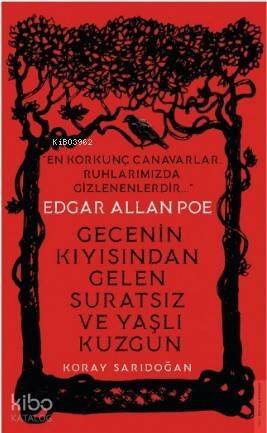 Edgar Allan Poe / Gecenin Kıyısından Gelen Suratsız ve Yaşlı Kuzgun; En Korkunç Canavarlar Ruhlarımızda Gizlenenlerdir - 1