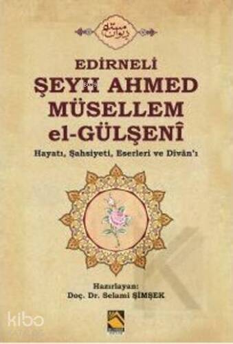 Edirneli Şeyh Ahmed Müsellem El - Gülşeni; Hayatı, Şahsiyeti,Eserleri ve Divanı - 1