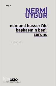 Edmund Husserl'de Başkasının Ben'i Sorunu - 1