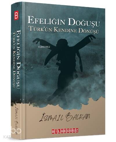 Efeliğin Doğuşu;Türk'ün Kendine Dönüşü - 1