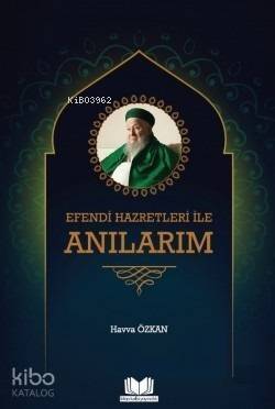 Efendi Hazretleri ile Anılarım - 1