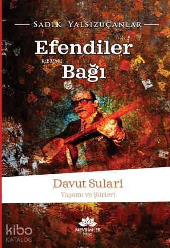 Efendiler Bağı; Davut Sulari - Yaşamı Şiirleri - 1