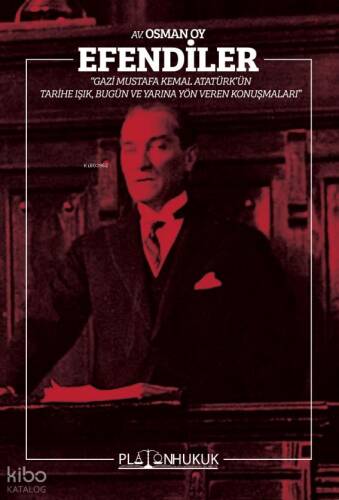 Efendiler;Gazi Mustafa Kemal Atatürk'ün Tarihe Işık, Bugün ve Geleceğe Yön Veren Konuşmaları - 1