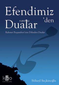 Efendimiz'den Dualar; Rahmet Peygamberi'nin Dilinden Dualar - 1