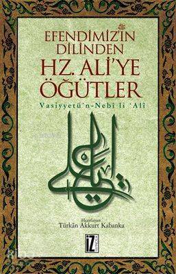 Efendimiz'in Dilinden Hz. Ali'ye Öğütler - 1