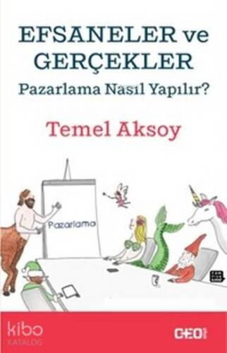 Efsaneler ve Gerçekler; Pazarlama Nasıl Yapılır? - 1