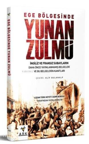 Ege Bölgesinde Yunan Zulmü; Lozan Türk Heyeti Daimi Bürosu Tarafından Hazırlanmıştır. - 1