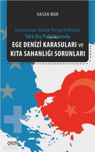 Ege Denizi Karasuları ve Kıta Sahanlığı Sorunları; Uluslararası Hukuk Perspektifinden Türk Dış Politikasında - 1