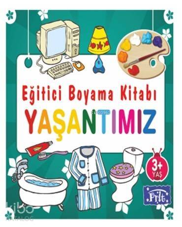 Eğitici Boyama Kitabı - Yaşantımız; 3 Yaş Üstü - 1