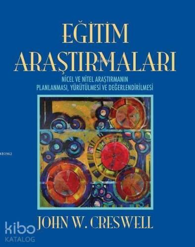 Eğitim Araştırmaları; Nicel ve Nitel Araştırmanın Planlanması, Yürütülmesi ve Değerlendirilmesi - 1