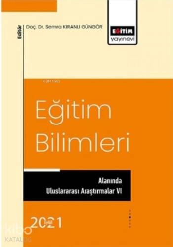 Eğitim Bilimleri;Alanında Uluslararası Araştırmalar VI - 1