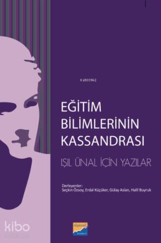 Eğitim Bilimlerinin Kassandrası;L. Işıl Ünal İçin Yazılar - 1