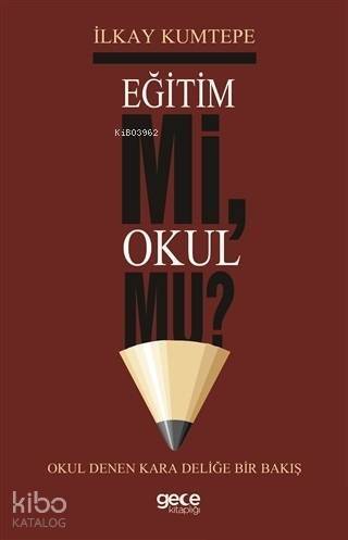 Eğitim Mi Okul Mu? Okul Denen Kara Deliğe Bir Bakış - 1