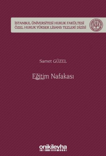 Eğitim Nafakası ;İstanbul Üniversitesi Hukuk Fakültesi Özel Hukuk Yüksek Lisans Tezleri Dizisi - 1