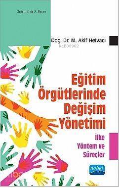 Eğitim Örgütlerinde Değişim Yönetimi - İlke Yöntem ve Süreçler - 1