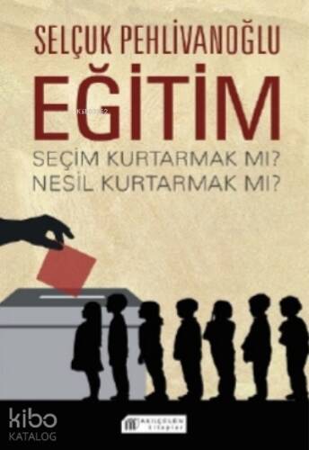 Eğitim : Seçim Kurtarmak Mı ? Nesil Kurtarmak Mı ? - 1