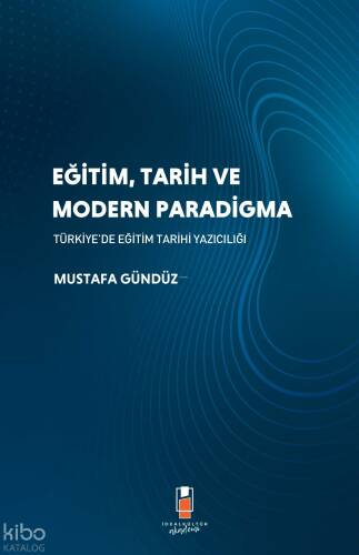 Eğitim, Tarih ve Modern Paradigma;Türkiye'de Eğitim Tarihi Yazıcılığı - 1