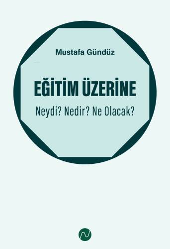 Eğitim Üzerine: Neydi? Nedir? Ne Olacak? - 1