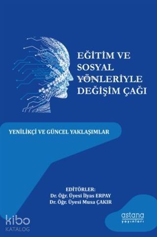 Eğitim ve Sosyal Yönleriyle Değişim Çağı; Yenilikçi ve Güncel Yaklaşımlar - 1