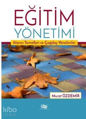 Eğitim Yönetimi; Alanın Temelleri ve Çağdaş Yönelimler - 1