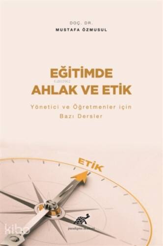 Eğitimde Ahlak ve Etik Yönetici ve Öğretmenler İçin Bazı Dersler - 1