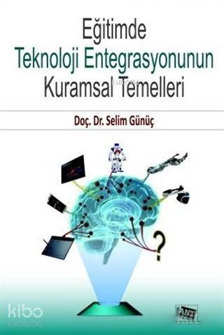 Eğitimde Teknoloji Entegrasyonunun Kuramsal Temelleri - 1