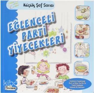 Eğlenceli Parti Yiyecekleri - Küçük Şef Serisi - 1