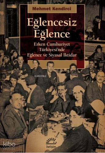 Eğlencesiz Eğlence - Erken Cumhuriyet Türkiyesi'nde Eğlence ve Siyasal iktidar - 1