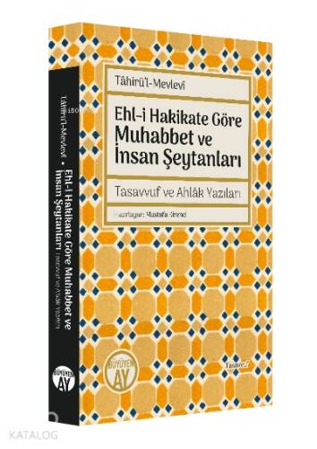 Ehl-i Hakikate Göre Muhabbet ve İnsan Şeytanları ;Tasavvuf ve Ahlâk Yazıları - 1